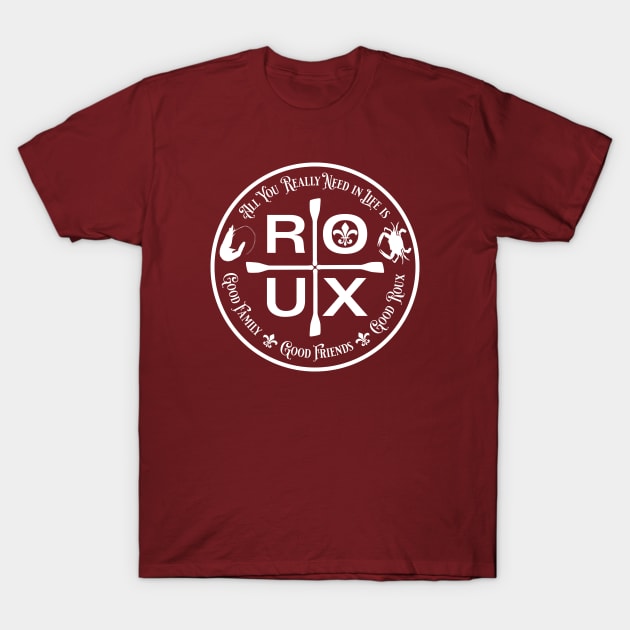 All You Really Need in Life is ... ROUX T-Shirt by PeregrinusCreative